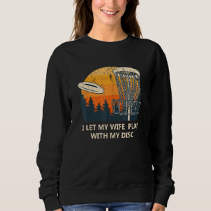 Sweatshirt Je Laisse Ma Femme Jouer Avec Mon Disque Disque Go