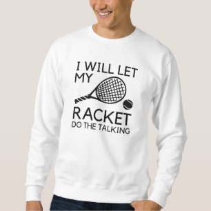 Sweatshirt Je Laisserai Ma Raquette Faire La Parole