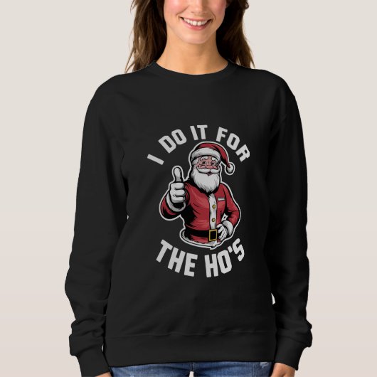 Sweatshirt Je le fais pour le Hos Santa Claus drôle Noël (Devant)