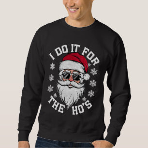 Sweatshirt Je le fais pour les Hos Funny Santa Ugly Christmas