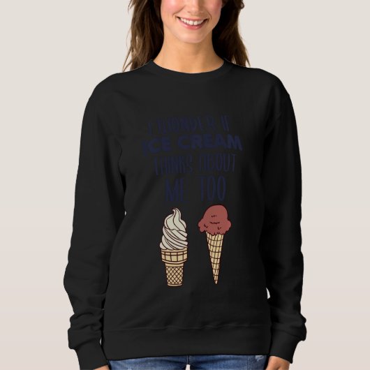Sweatshirt Je Me Demande Si Glace Cream Pense À Moi Aussi (Devant)