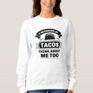 Sweatshirt Je me demande si les tacos pensent aussi à moi