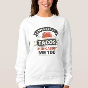 Sweatshirt Je Me Demande Si Tacos Pense À Moi Aussi