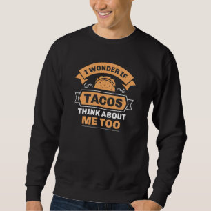 Sweatshirt Je Me Demande Si Tacos Pense À Moi Aussi