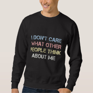 Sweatshirt Je me fiche de ce que les autres pensent de moi