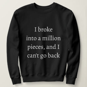 Sweatshirt Je me suis brisé en un million de morceaux et je n