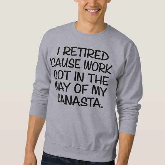 Sweatshirt "Je me suis retiré pour jouer à Canasta" Chemise (Devant)