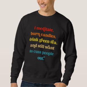 Sweatshirt Je médite, brûle des bougies, bois du thé vert et