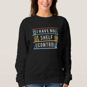 Sweatshirt Je n'ai aucun contrôle sur les étagères