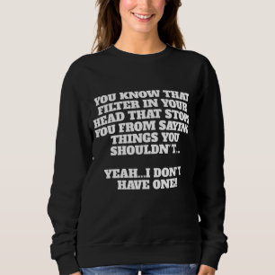 Sweatshirt Je N'Ai Aucun Filtre Sarcastique Funny Novelty Cad