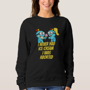 Sweatshirt Je n'ai jamais eu de glace, j'ai été avortée