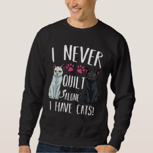 Sweatshirt Je N'Ai Jamais Quilté Seul J'Ai Des Chats Quilter