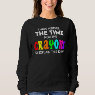 Sweatshirt Je n'ai ni le temps ni les crayons pour expliquer