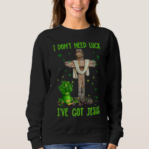 Sweatshirt Je n'ai pas besoin de chance J'ai Jésus Christian