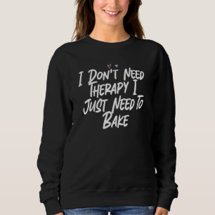 Sweatshirt Je n'ai pas besoin de thérapie, j'ai juste besoin