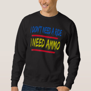 Sweatshirt Je n'ai pas besoin d'un tour, j'ai besoin d'Ammo 5