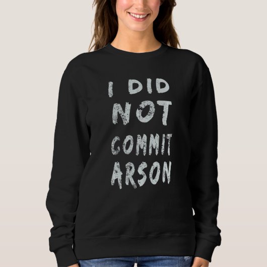 Sweatshirt Je N'Ai Pas Commis D'Arson 10 (Devant)