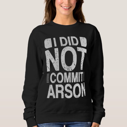 Sweatshirt Je N'Ai Pas Commis D'Arson 15 (Devant)