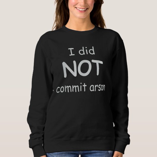 Sweatshirt Je N'Ai Pas Commis D'Arson 20 (Devant)