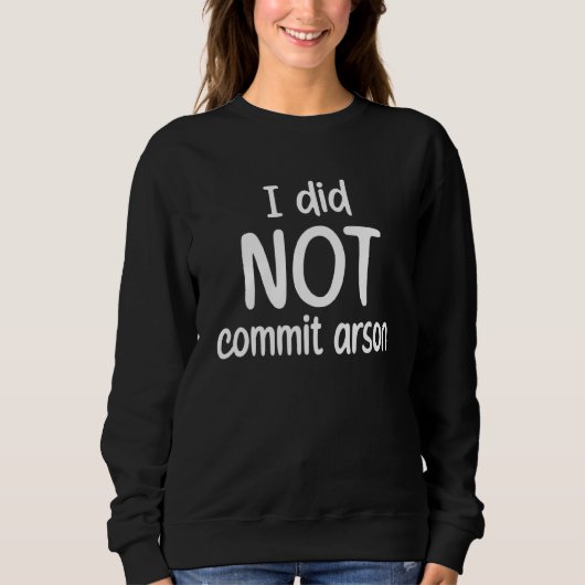 Sweatshirt Je N'Ai Pas Commis D'Arson 3 (Devant)