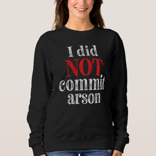 Sweatshirt Je N'Ai Pas Commis D'Arson 7 (Devant)