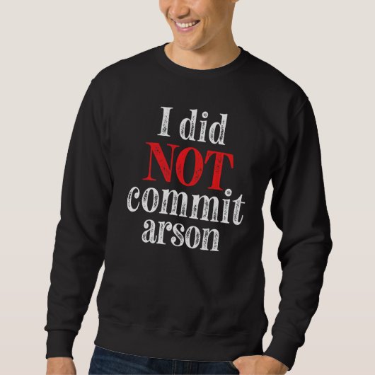 Sweatshirt Je N'Ai Pas Commis D'Arson 7 (Devant)