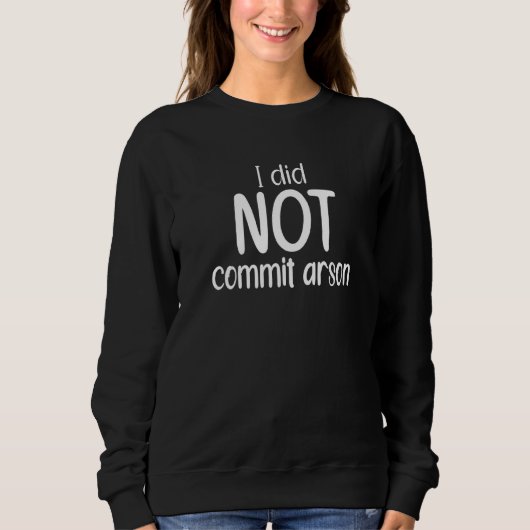 Sweatshirt Je N'Ai Pas Commis D'Arson 8 (Devant)