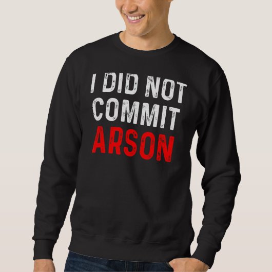 Sweatshirt Je N'Ai Pas Commis D'Arson 9 (Devant)