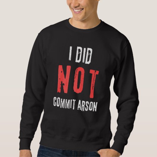 Sweatshirt Je N'Ai Pas Commis L'Arson Texte Distressé (Devant)