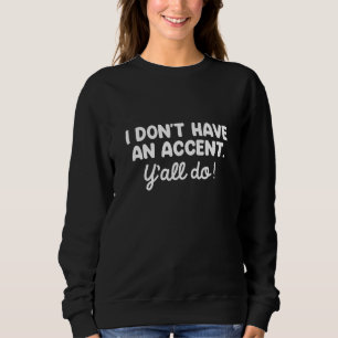 Sweatshirt Je N'Ai Pas D'Accent, Vous En Avez