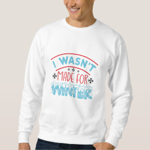 Sweatshirt Je n'ai pas été faite pour l'hiver