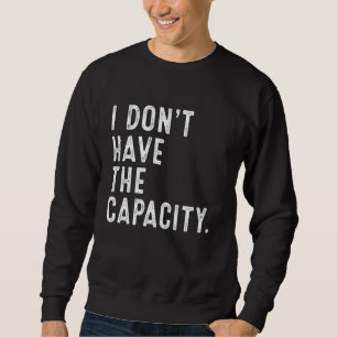 Sweatshirt Je n'ai pas la capacité Meme de l'autosoin Citatio