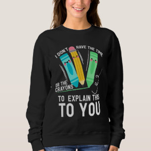 Sweatshirt Je n'ai pas le temps ni les crayons pour expliquer