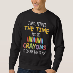 Sweatshirt Je N'Ai Pas Le Temps Ni Les Crayons Sarcasme
