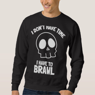 Sweatshirt Je n'ai pas le temps que je dois Brawling Gamer G
