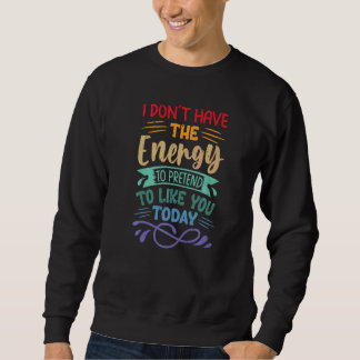 Sweatshirt Je n'ai pas l'énergie pour faire semblant de vous