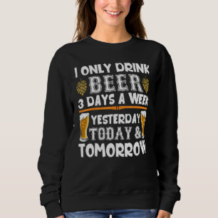 Sweatshirt Je Ne Bois De Bière Que 3 Jours Par Semaine Hier A