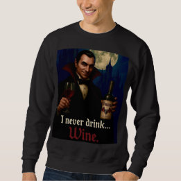 Sweatshirt « Je ne bois jamais… de vin » Humour Horreur Vampi