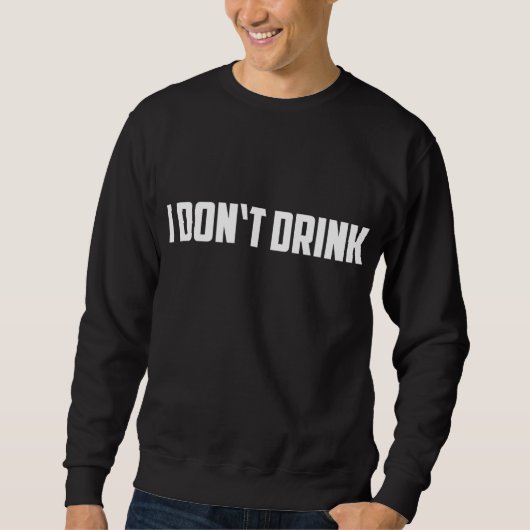 Sweatshirt Je ne bois pas - Drôle Je ne bois pas d'alcool (Devant)