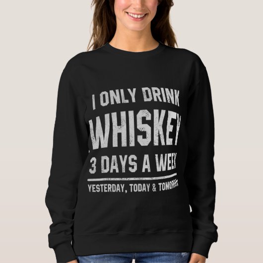 Sweatshirt Je Ne Bois Que Du Whiskey 3 Jours Par Semaine Drôl (Devant)