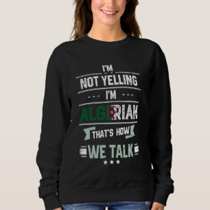 Sweatshirt Je ne crie pas je suis algérien c'est comme ça qu'