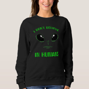 Sweatshirt Je Ne Crois Pas Au Visage Alien Vert Humain