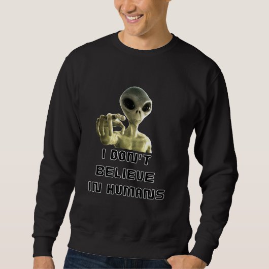 Sweatshirt Je Ne Crois Pas Aux Humains - Alien (Devant)