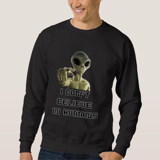 Sweatshirt Je Ne Crois Pas Aux Humains - Alien (Devant)