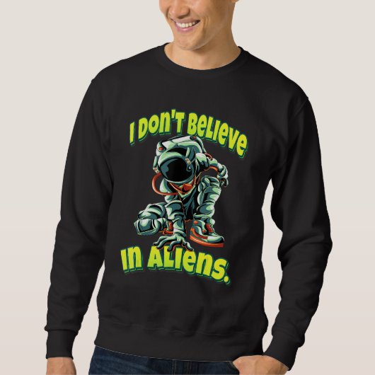 Sweatshirt Je Ne Crois Pas En Astronaute Alien (Devant)