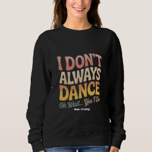 Sweatshirt Je ne danse pas toujours Oh Attends Oui Je fais Fu