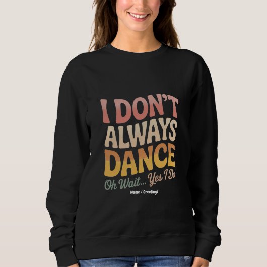 Sweatshirt Je ne danse pas toujours Oh Attends Oui Je fais Fu (Devant)