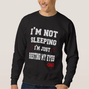 Sweatshirt Je Ne Dors Pas Je Me Repose Juste Les Yeux Mon Pèr