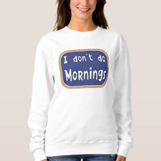 Sweatshirt Je ne fais pas les matins (Devant)
