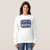 Sweatshirt Je ne fais pas les matins (Devant entier)